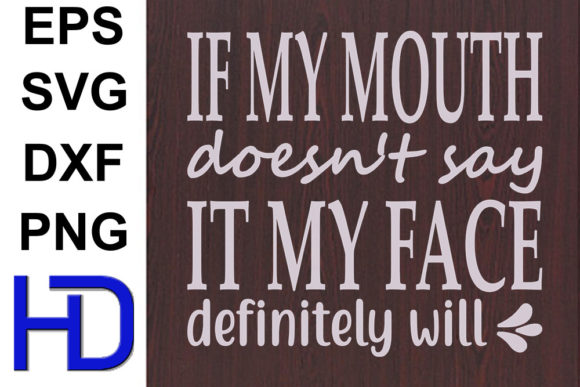 Funny Svg Design: If My Mouth Doesn't Say It