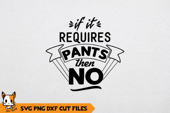 Sarcastic if It Requires Pants then No Review