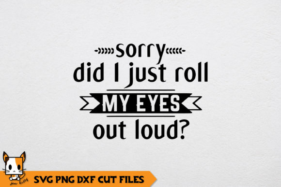 Sarcastic Sorry Did I Just Roll My Eyes Review